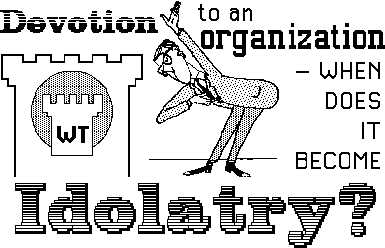 [Devotion to an organization -- When does it become idolatry?]
